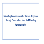 Laboratory Evidence Indicates that Life Originated Through Chemical Reactions GMAT Reading Comprehension